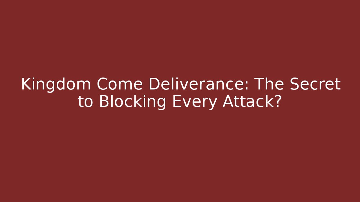 Kingdom Come Deliverance: The Secret to Blocking Every Attack?