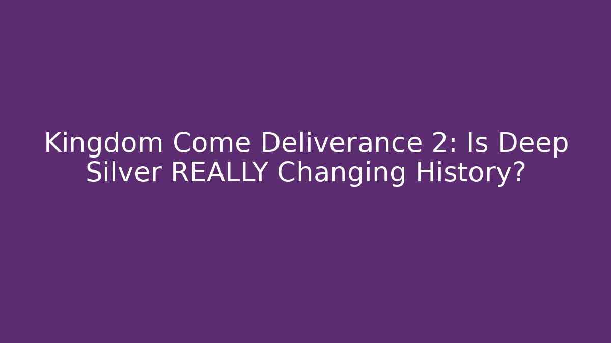 Kingdom Come Deliverance 2: Is Deep Silver REALLY Changing History? - Método de Aprovação