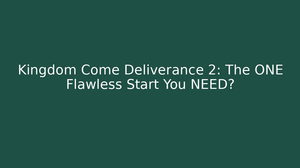 Kingdom Come Deliverance 2: The ONE Flawless Start You NEED?