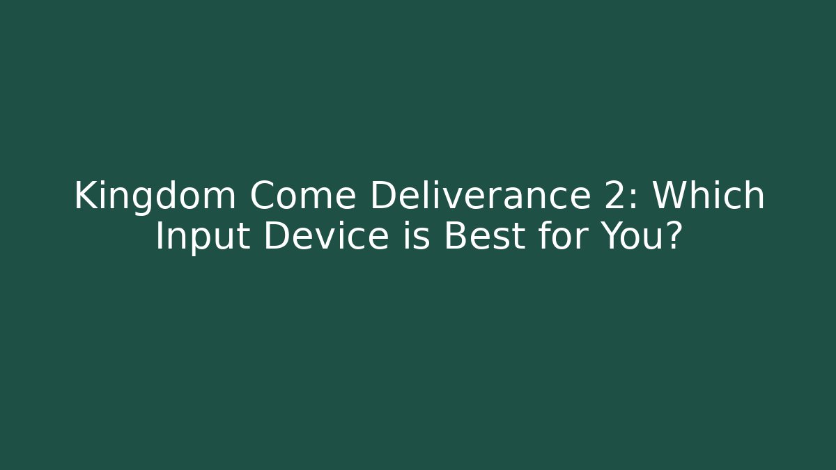 Kingdom Come Deliverance 2: Which Input Device is Best for You?