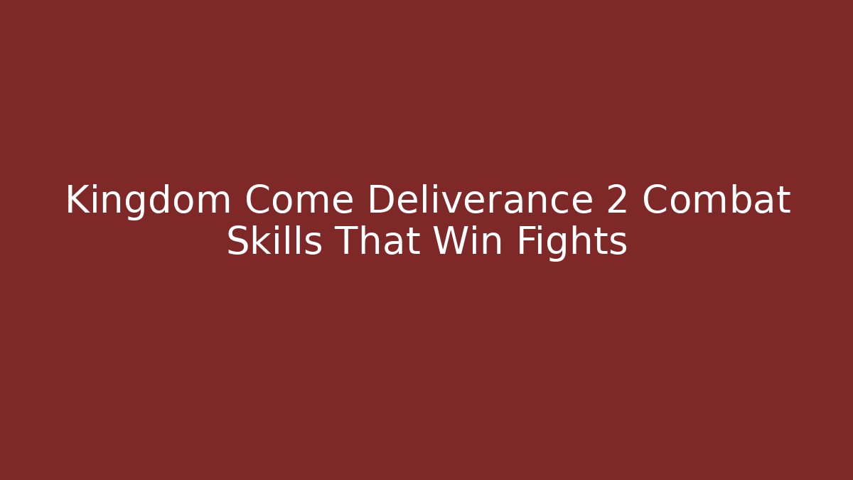 Kingdom Come Deliverance 2 Combat Skills That Win Fights