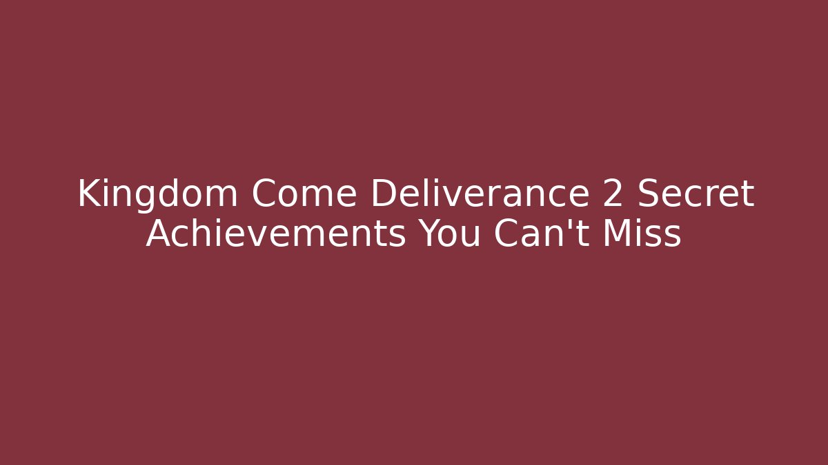 Kingdom Come Deliverance 2 Secret Achievements You Can't Miss