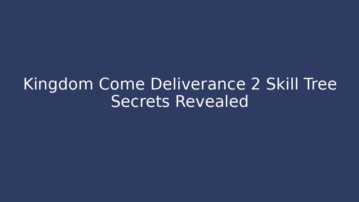 Kingdom Come Deliverance 2 Skill Tree Secrets Revealed - Método de Aprovação