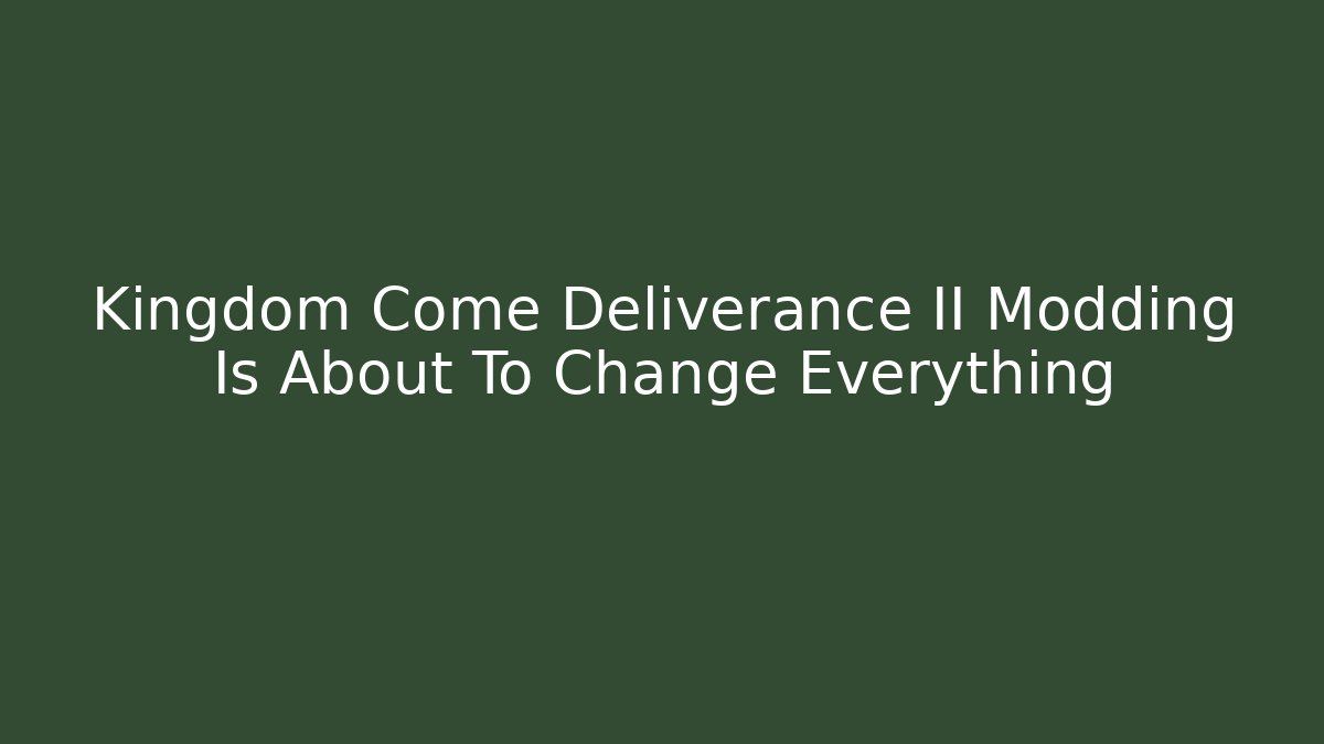 Kingdom Come Deliverance II Modding Is About To Change Everything