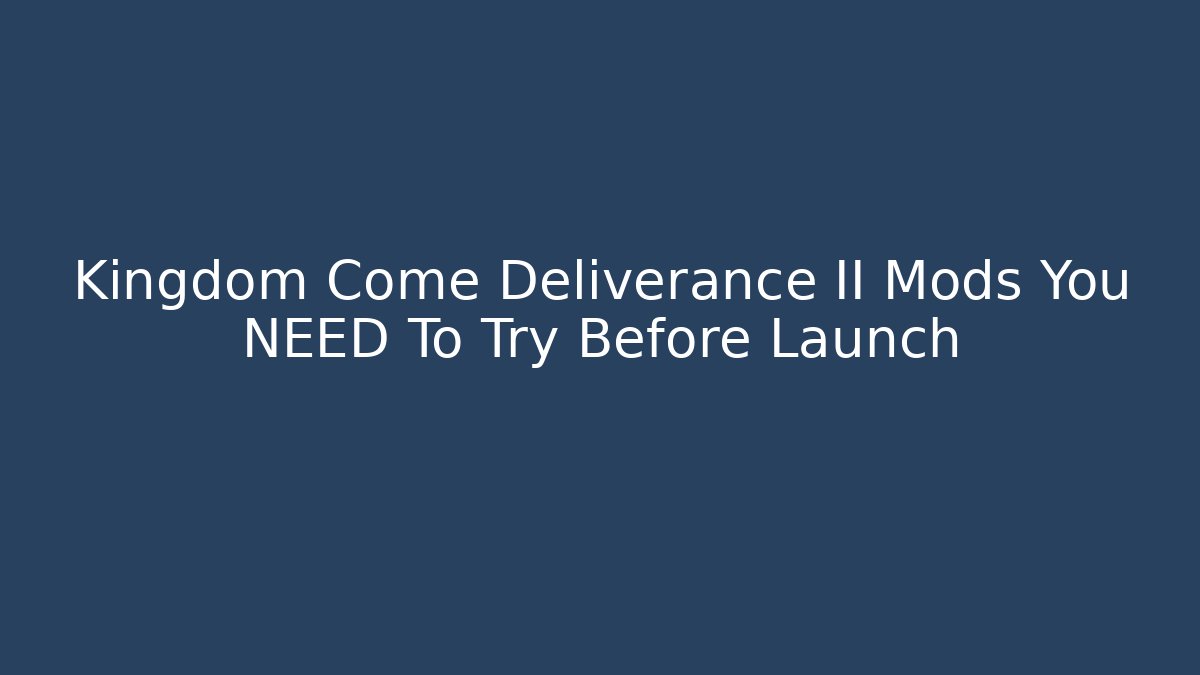 Kingdom Come Deliverance II Mods You NEED To Try Before Launch