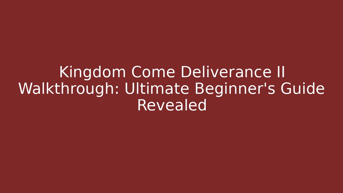 Kingdom Come Deliverance II Walkthrough: Ultimate Beginner's Guide Revealed - Método de Aprovação