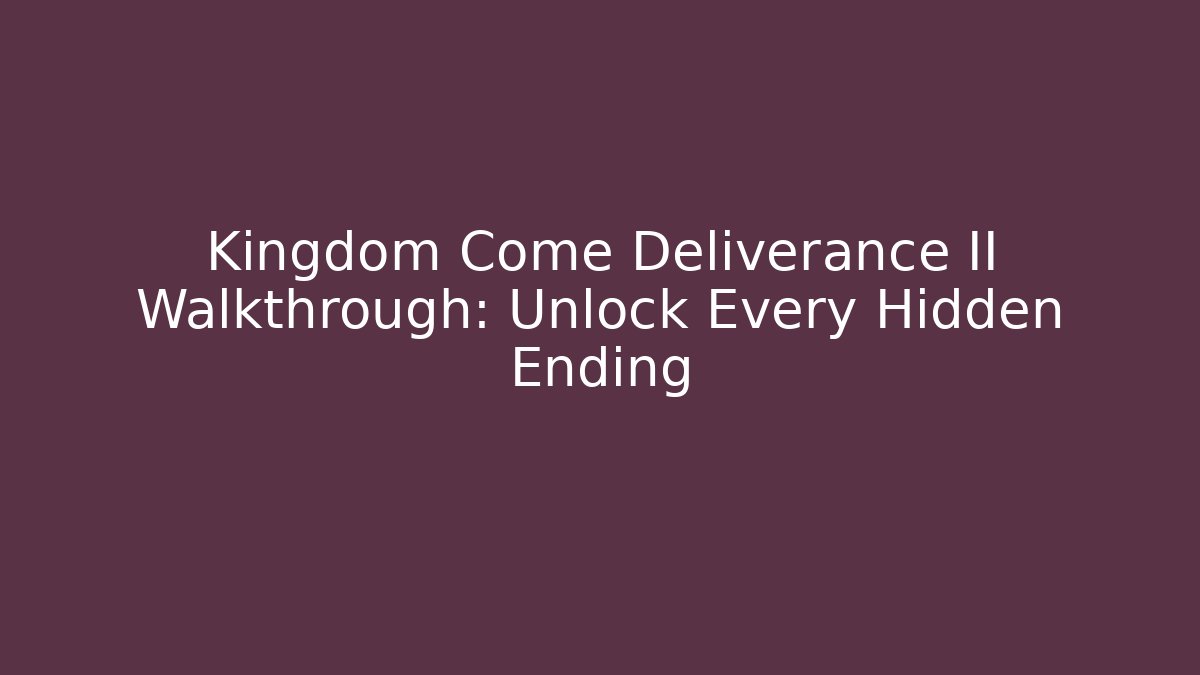 Kingdom Come Deliverance II Walkthrough: Unlock Every Hidden Ending