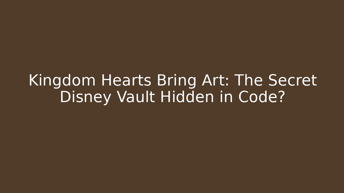 Kingdom Hearts Bring Art: The Secret Disney Vault Hidden in Code? - Método de Aprovação