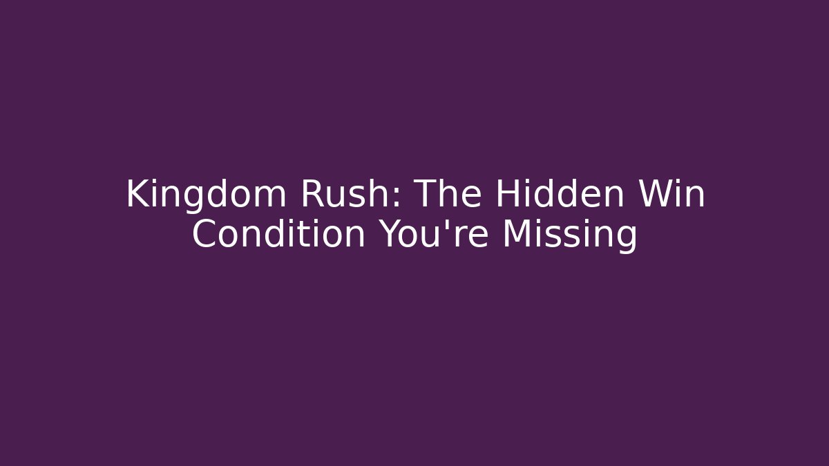 Kingdom Rush: The Hidden Win Condition You’re Missing - Método de Aprovação