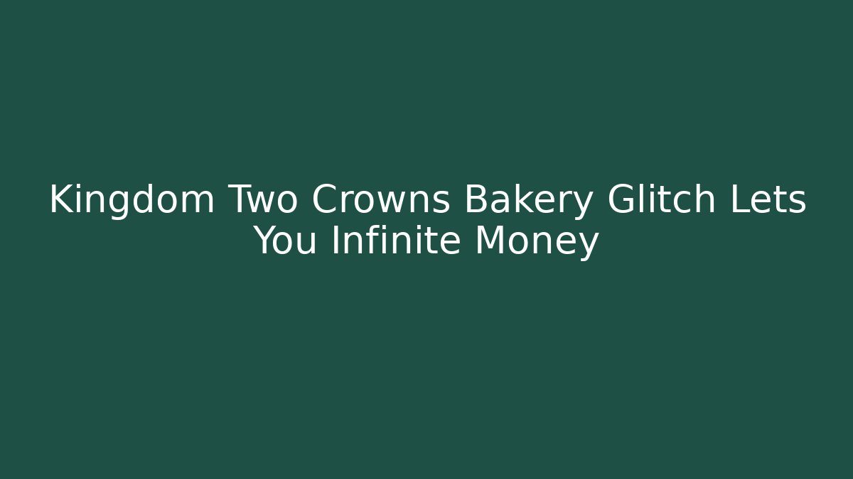 Kingdom Two Crowns Bakery Glitch Lets You Infinite Money