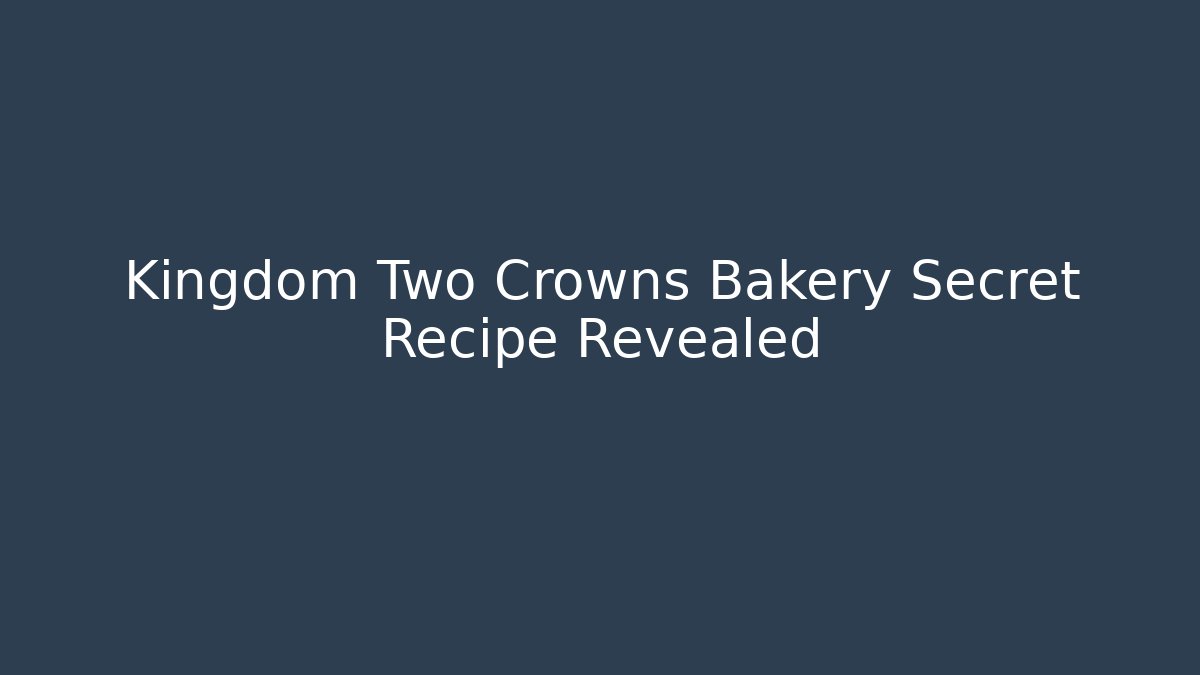 Kingdom Two Crowns Bakery Secret Recipe Revealed