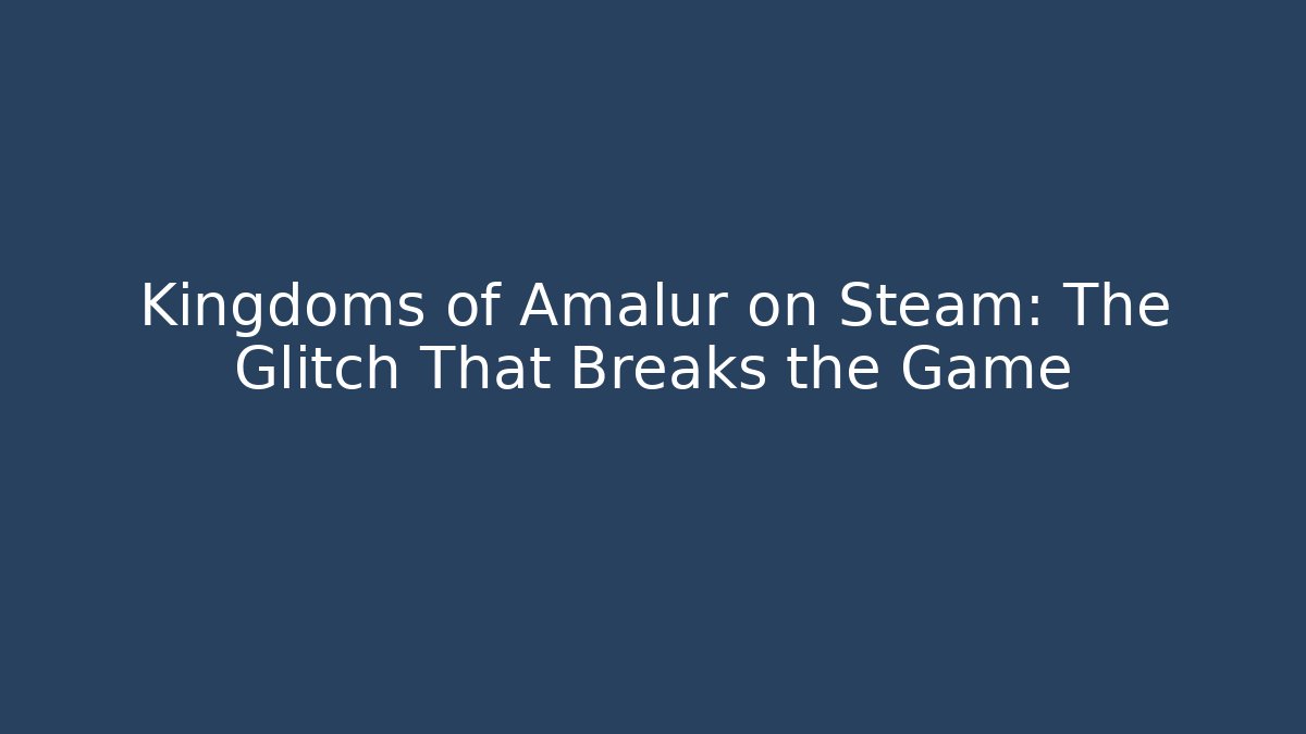 Kingdoms of Amalur on Steam: The Glitch That Breaks the Game
