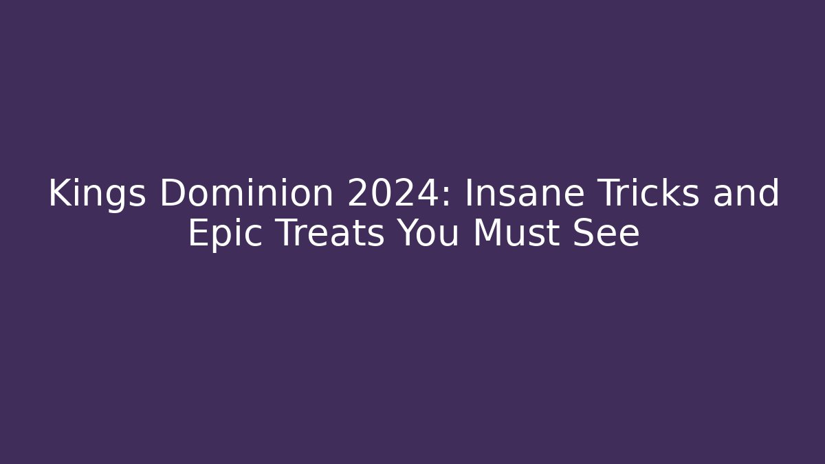 Kings Dominion 2024: Insane Tricks and Epic Treats You Must See