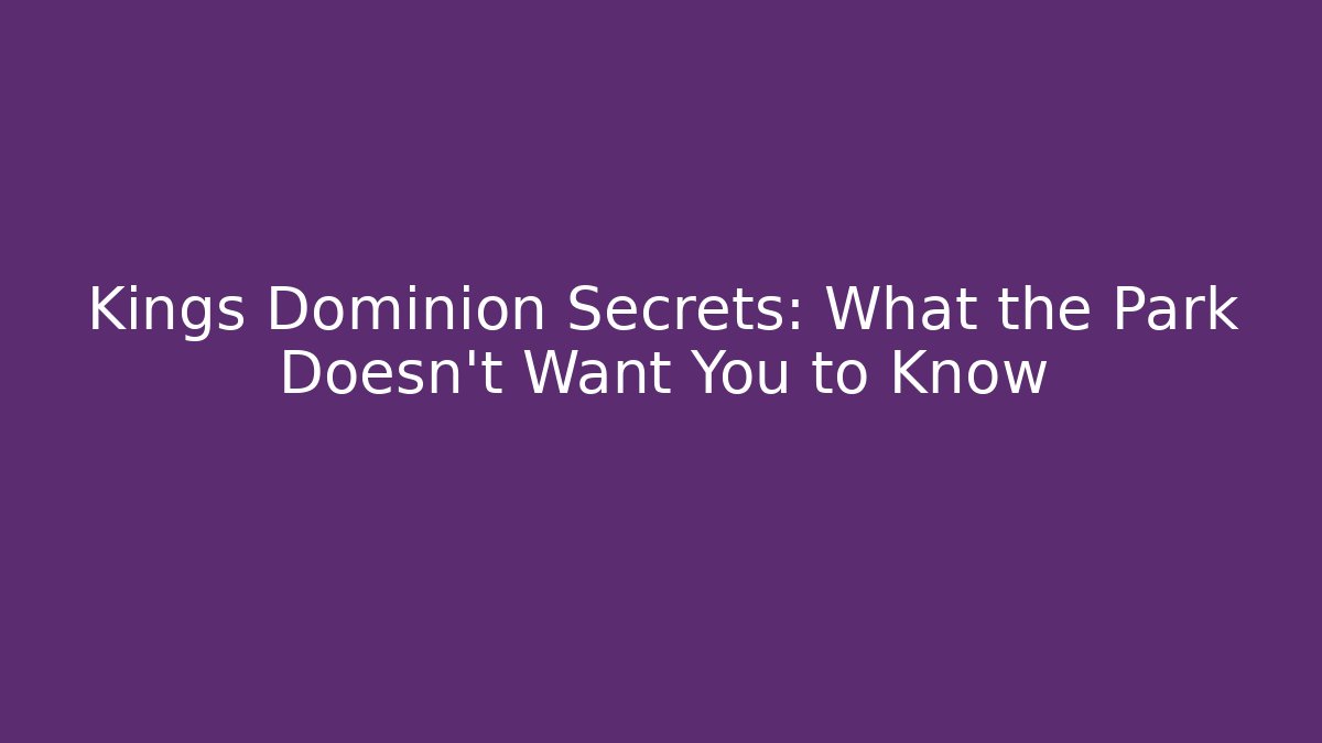 Kings Dominion Secrets: What the Park Doesn't Want You to Know
