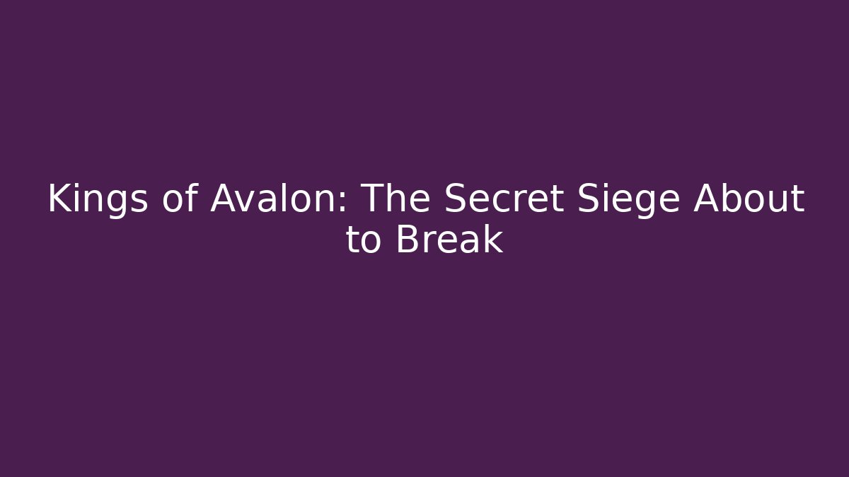 Kings of Avalon: The Secret Siege About to Break
