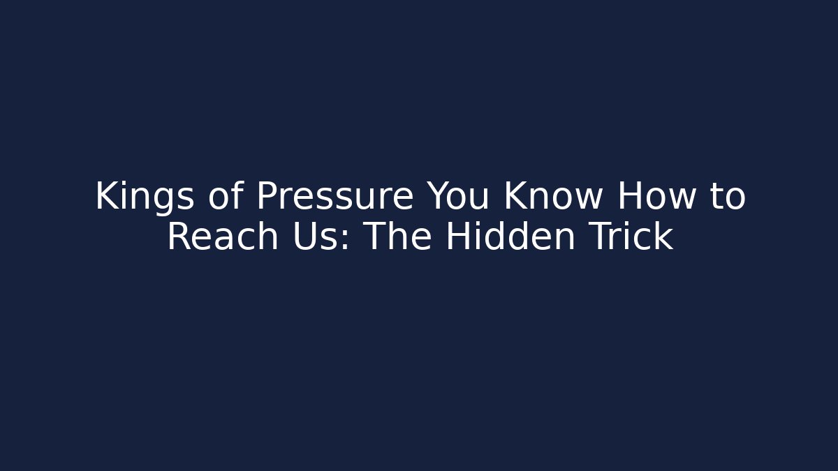 Kings of Pressure You Know How to Reach Us: The Hidden Trick