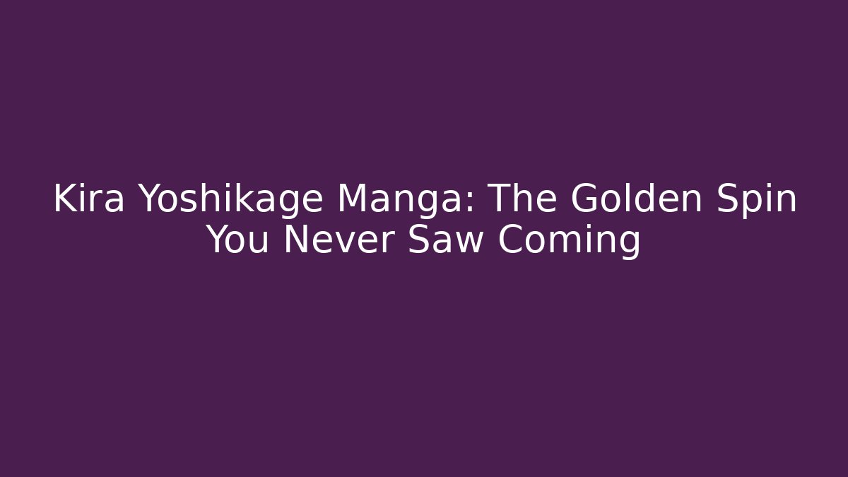 Kira Yoshikage Manga: The Golden Spin You Never Saw Coming