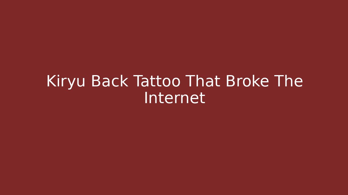 Kiryu Back Tattoo That Broke The Internet
