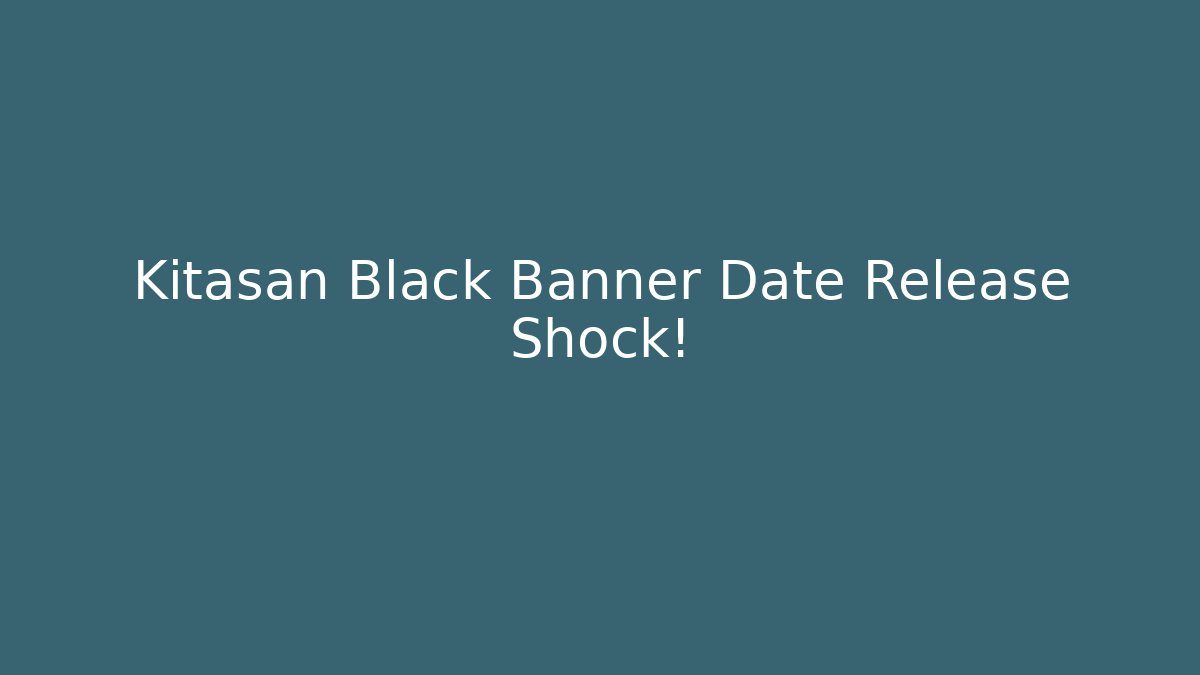 Kitasan Black Banner Date Release Shock!