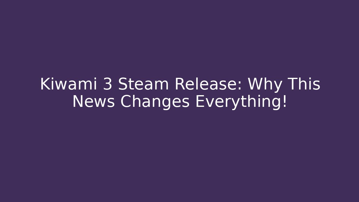 Kiwami 3 Steam Release: Why This News Changes Everything!