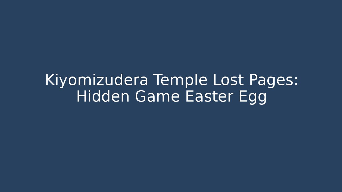 Kiyomizudera Temple Lost Pages: Hidden Game Easter Egg