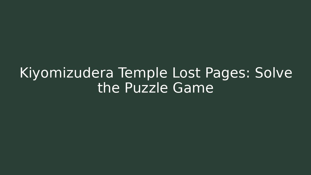 Kiyomizudera Temple Lost Pages: Solve the Puzzle Game