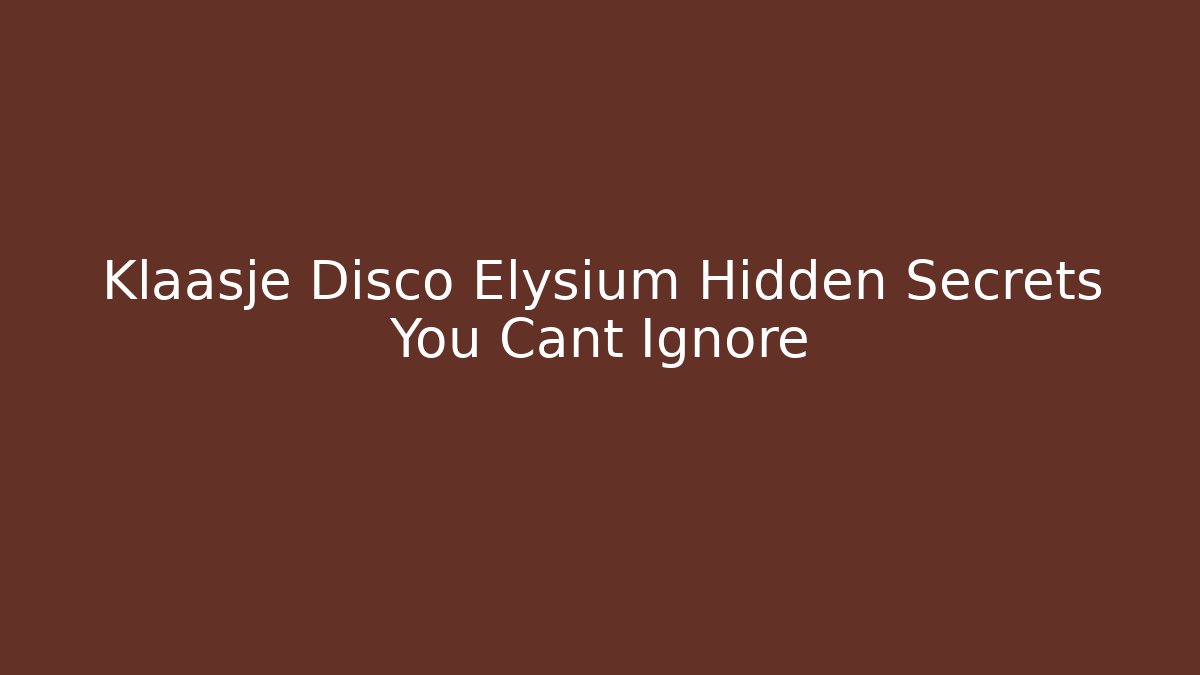 Klaasje Disco Elysium Hidden Secrets You Cant Ignore