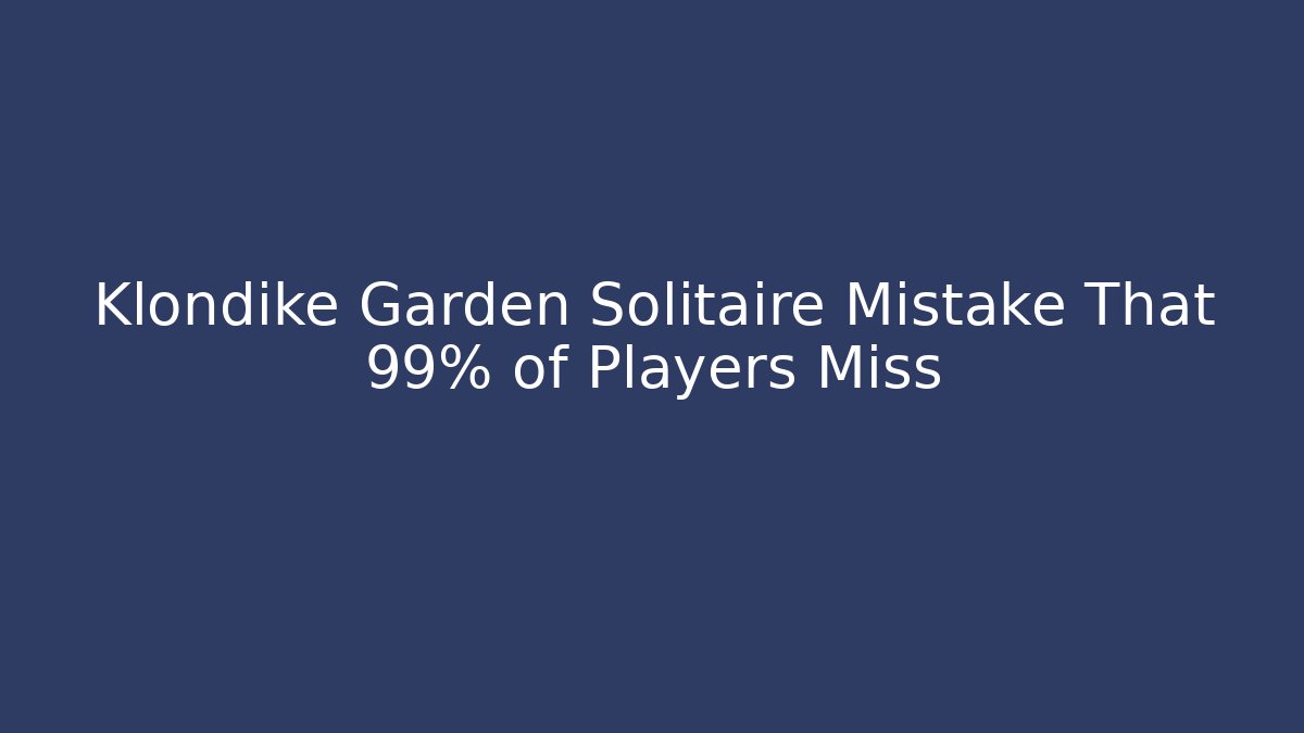 Klondike Garden Solitaire Mistake That 99% of Players Miss - Método de Aprovação