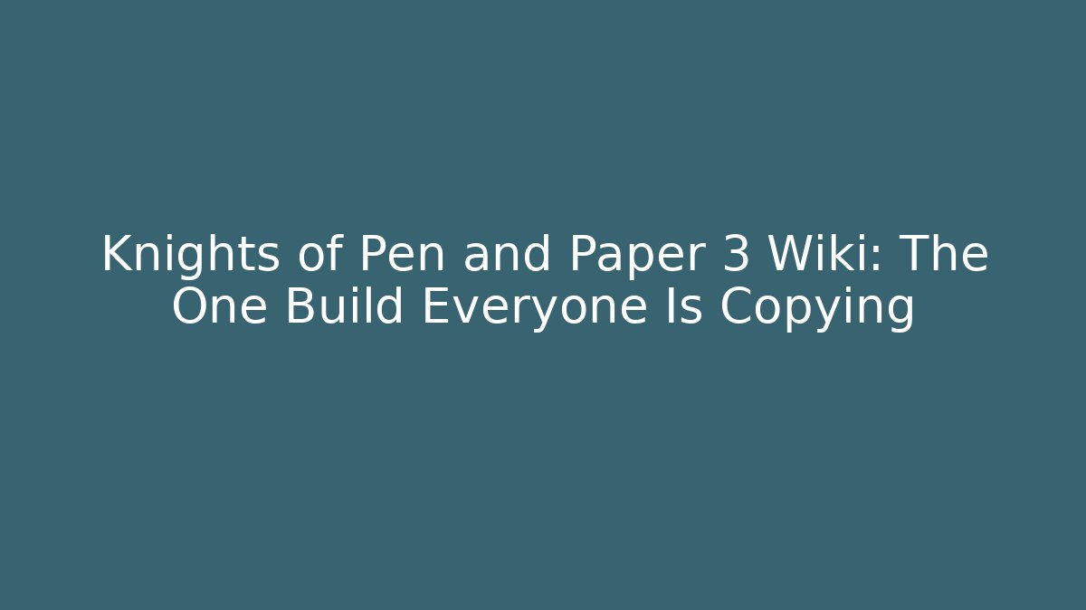 Knights of Pen and Paper 3 Wiki: The One Build Everyone Is Copying