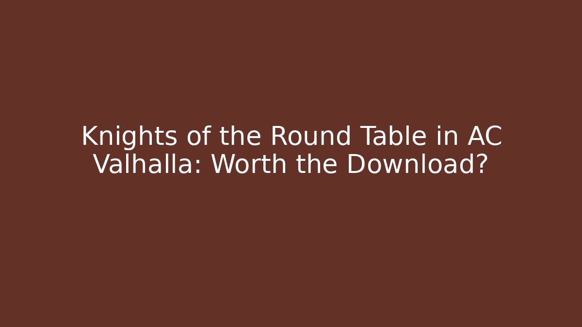 Knights of the Round Table in AC Valhalla: Worth the Download?