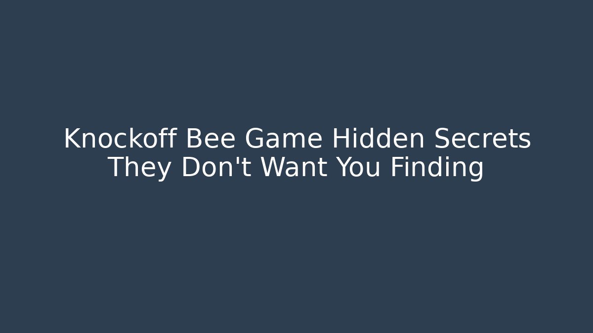 Knockoff Bee Game Hidden Secrets They Don't Want You Finding