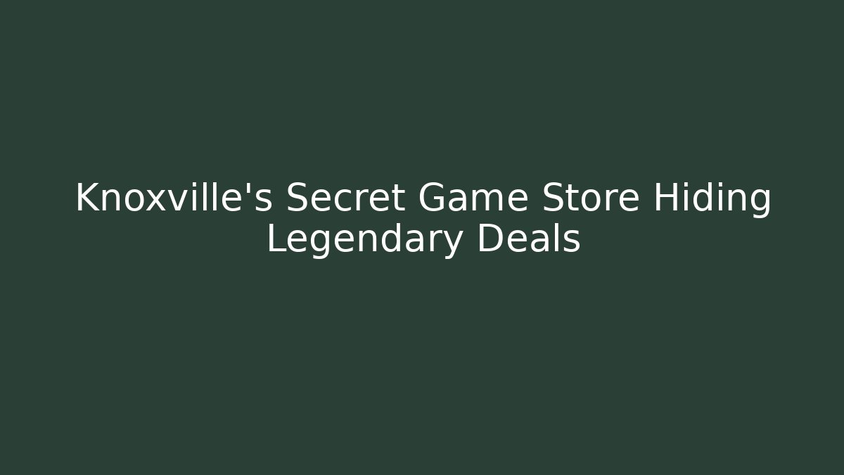 Knoxville's Secret Game Store Hiding Legendary Deals