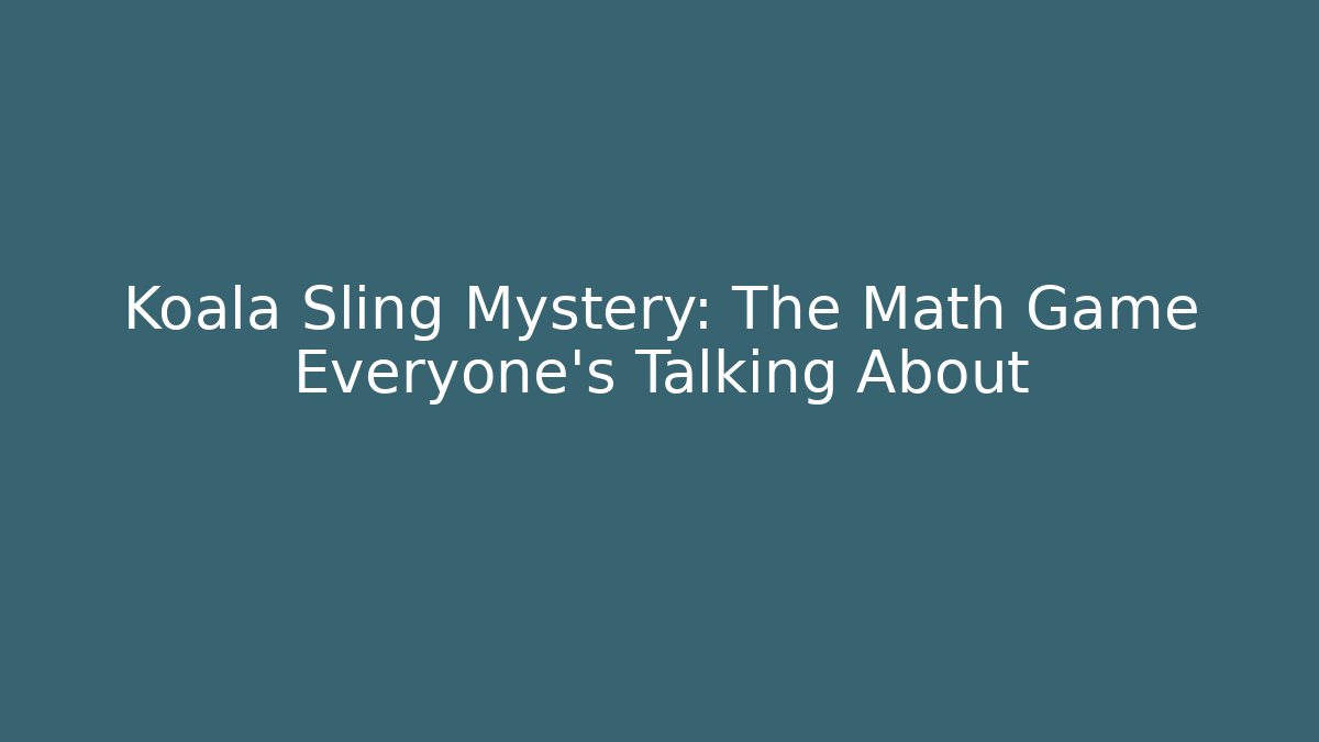 Koala Sling Mystery: The Math Game Everyone’s Talking About