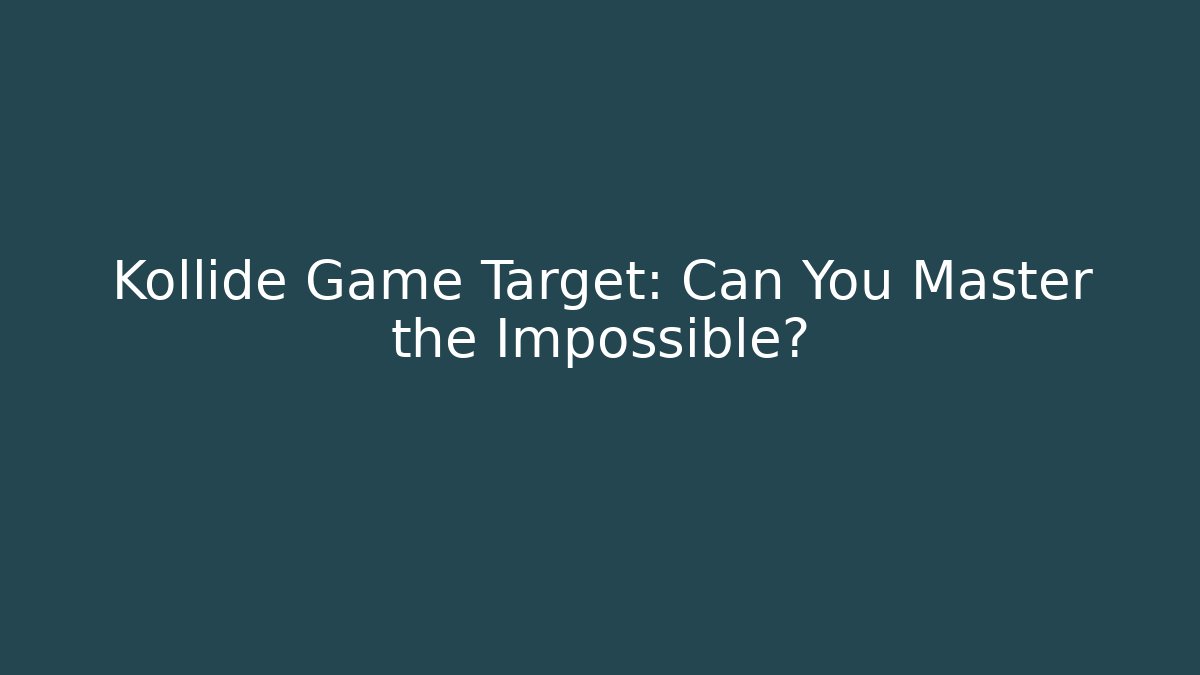 Kollide Game Target: Can You Master the Impossible? - Método de Aprovação