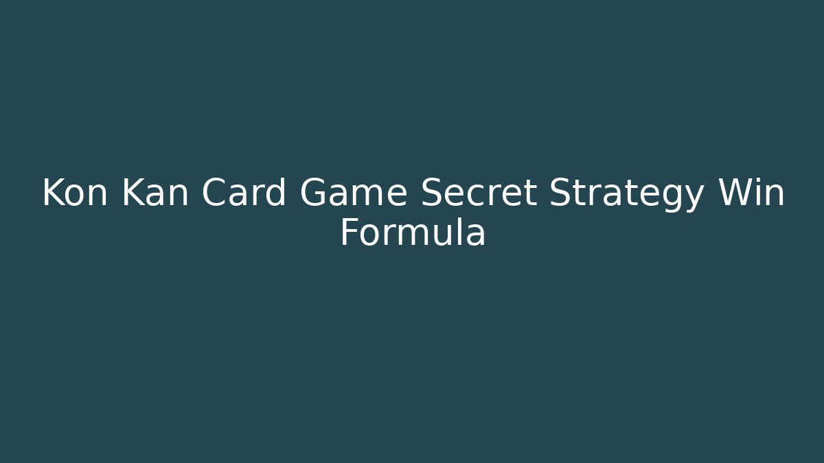 Kon Kan Card Game Secret Strategy Win Formula