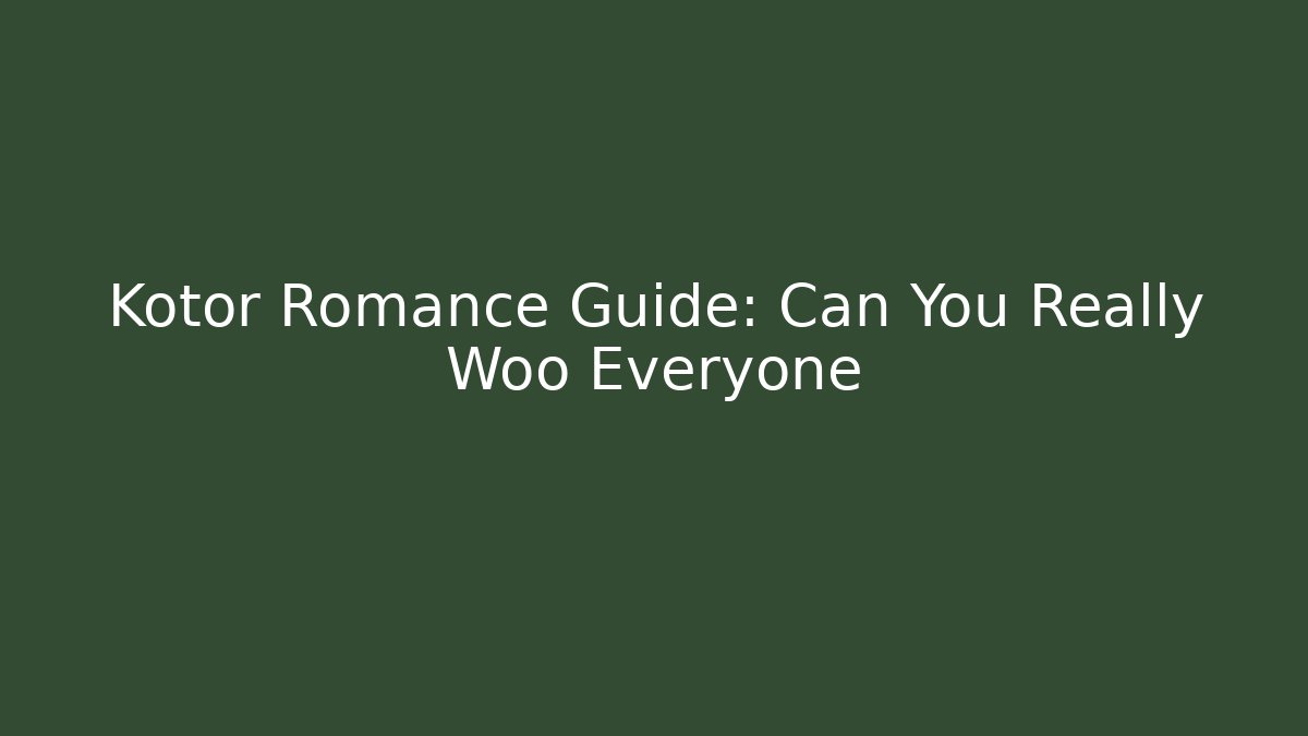 Kotor Romance Guide: Can You Really Woo Everyone