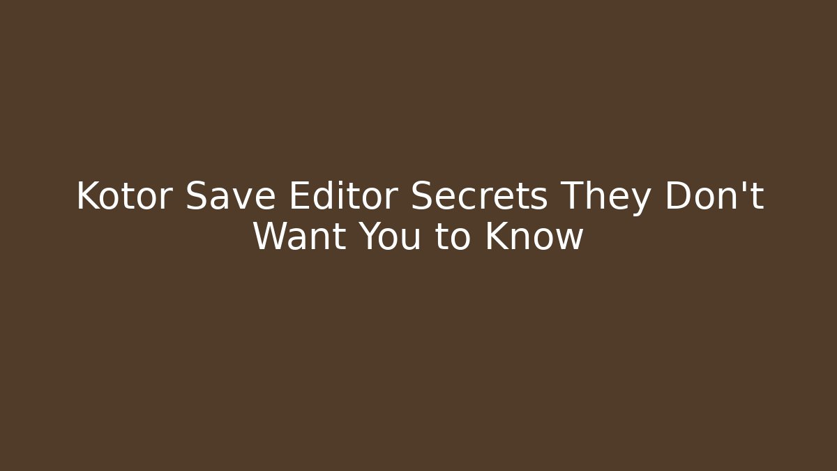 Kotor Save Editor Secrets They Don't Want You to Know - Método de Aprovação