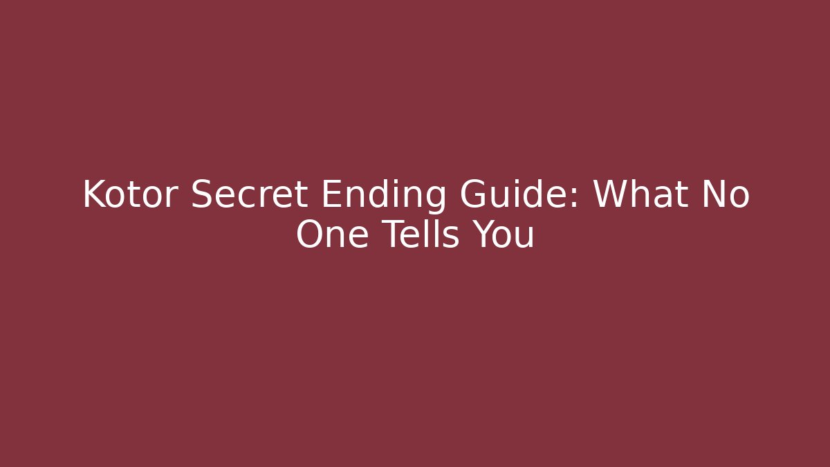 Kotor Secret Ending Guide: What No One Tells You
