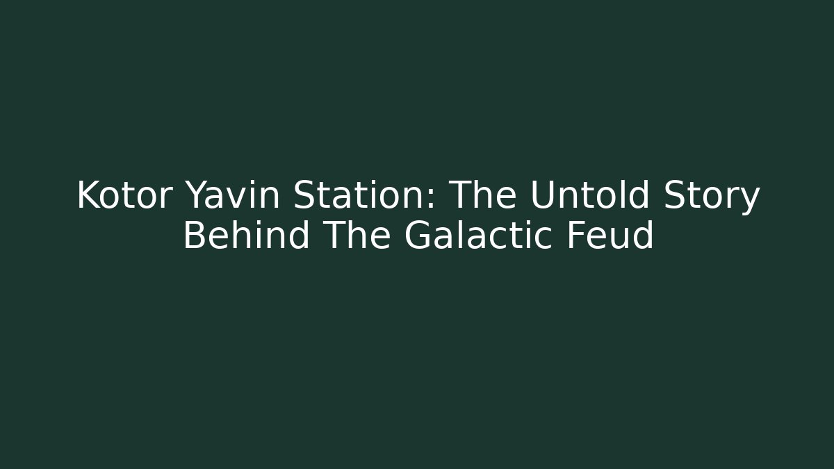 Kotor Yavin Station: The Untold Story Behind The Galactic Feud