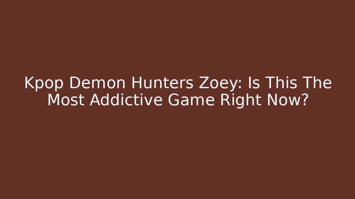 Kpop Demon Hunters Zoey: Is This The Most Addictive Game Right Now?