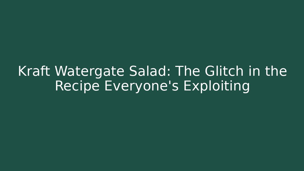 Kraft Watergate Salad: The Glitch in the Recipe Everyone's Exploiting