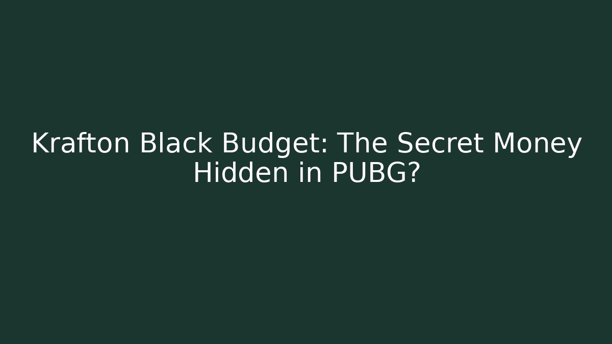 Krafton Black Budget: The Secret Money Hidden in PUBG?