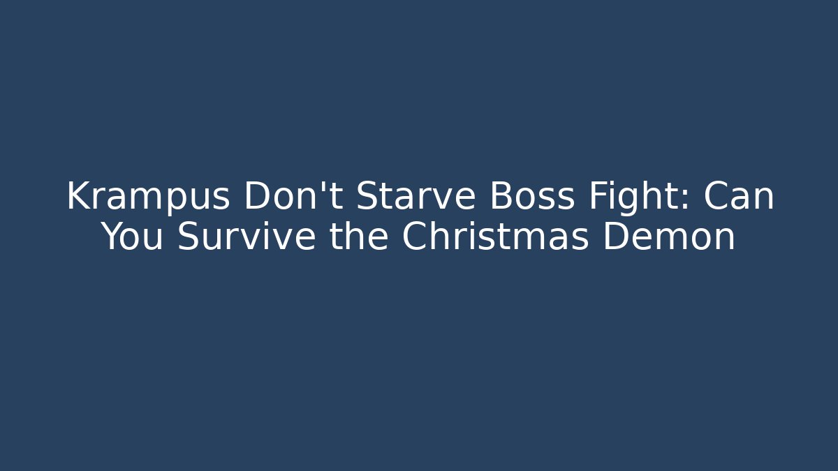 Krampus Don't Starve Boss Fight: Can You Survive the Christmas Demon