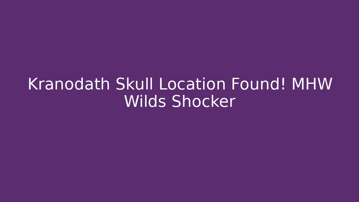 Kranodath Skull Location Found! MHW Wilds Shocker