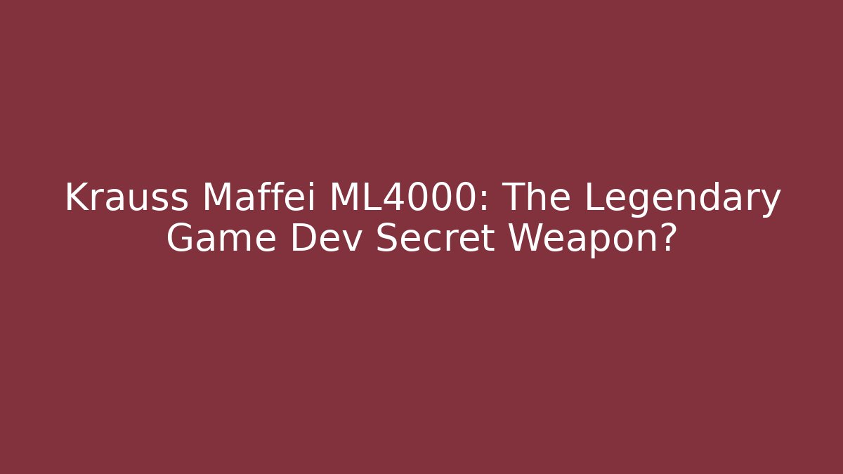 Krauss Maffei ML4000: The Legendary Game Dev Secret Weapon?