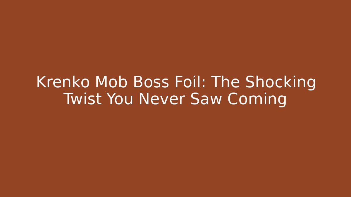 Krenko Mob Boss Foil: The Shocking Twist You Never Saw Coming