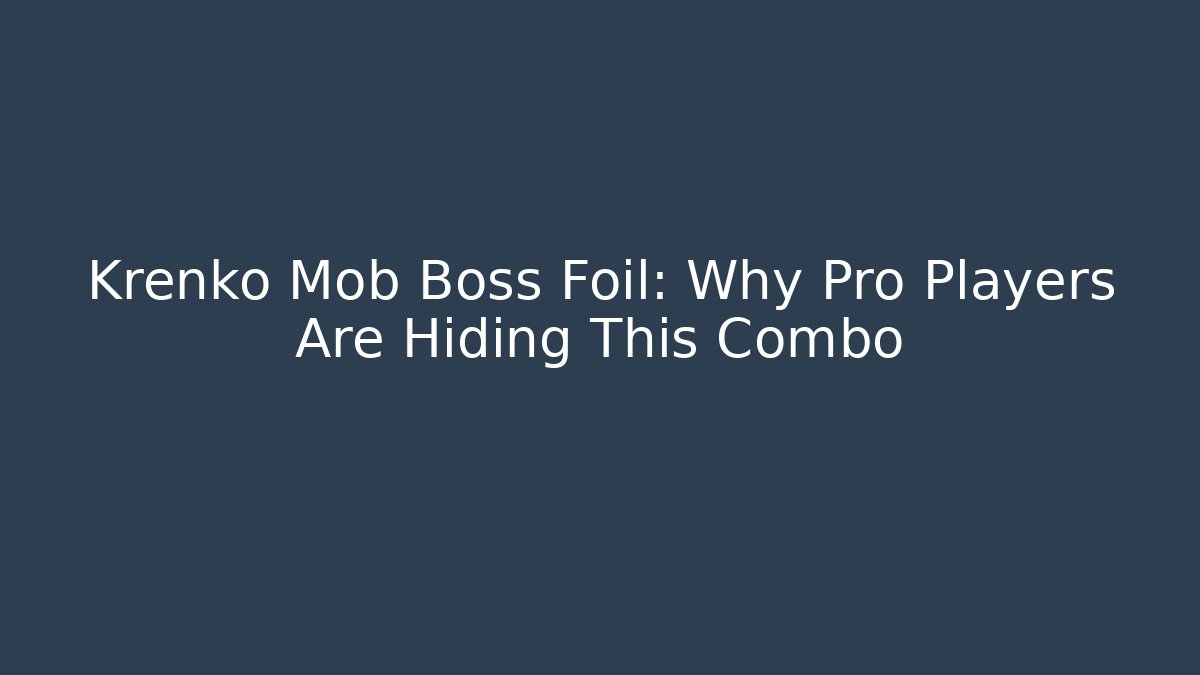Krenko Mob Boss Foil: Why Pro Players Are Hiding This Combo
