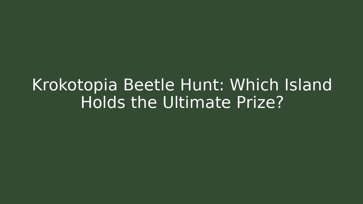 Krokotopia Beetle Hunt: Which Island Holds the Ultimate Prize?