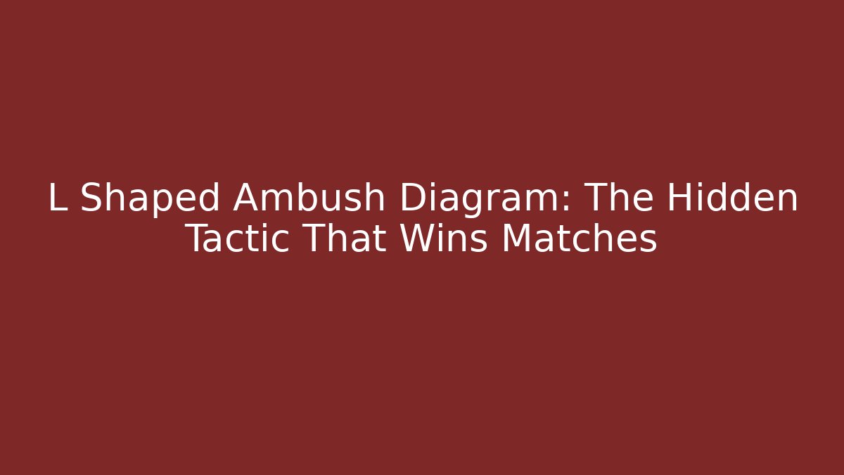 L Shaped Ambush Diagram: The Hidden Tactic That Wins Matches