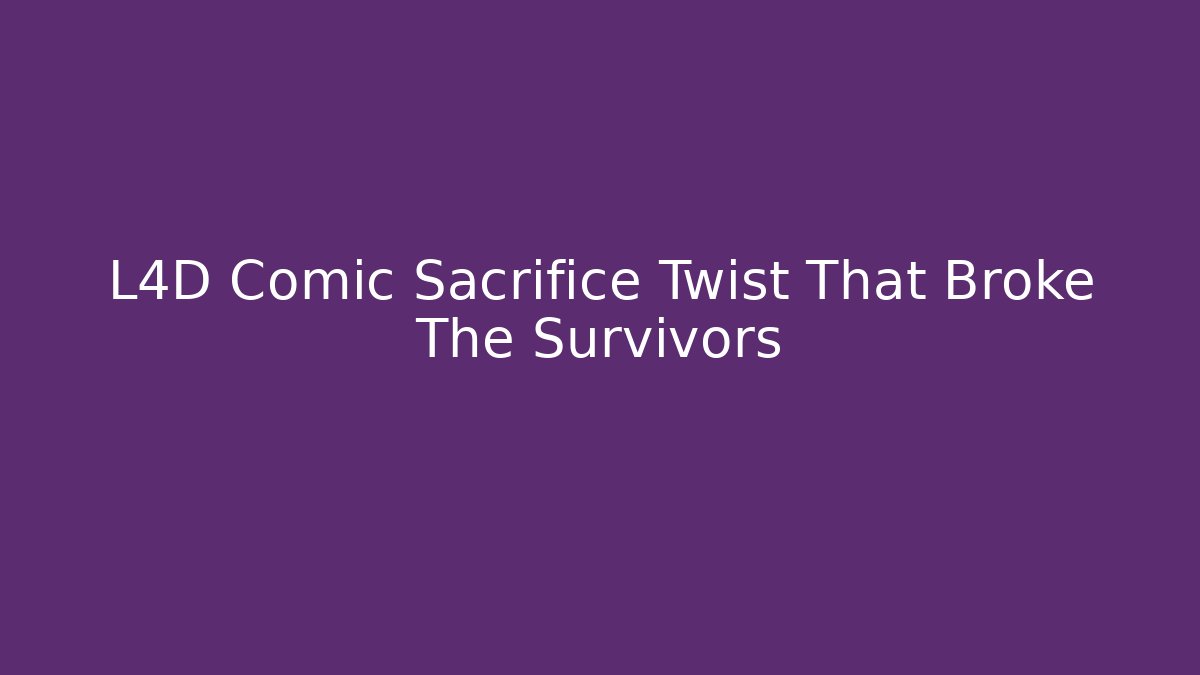 L4D Comic Sacrifice Twist That Broke The Survivors